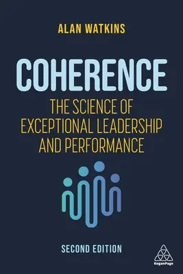 Coherence: Știința unui leadership și a unei performanțe excepționale - Coherence: The Science of Exceptional Leadership and Performance
