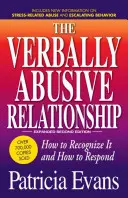 Relația verbală abuzivă, ediția a treia extinsă: Cum să o recunoaștem și cum să reacționăm - The Verbally Abusive Relationship, Expanded Third Edition: How to Recognize It and How to Respond