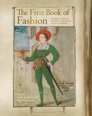 Prima carte a modei: Cartea de haine a lui Matthaeus și Veit Konrad Schwarz din Augsburg - The First Book of Fashion: The Book of Clothes of Matthaeus and Veit Konrad Schwarz of Augsburg