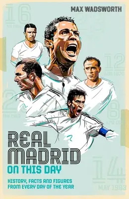 Real Madrid în această zi: Istorie, fapte și cifre din fiecare zi a anului - Real Madrid on This Day: History, Facts & Figures from Every Day of the Year