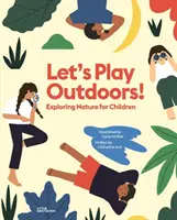 Să ne jucăm în aer liber! Explorarea naturii pentru copii - Let's Play Outdoors!: Exploring Nature for Children