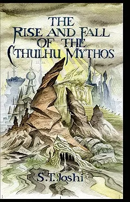 Ascensiunea și decăderea mitului Cthulhu (The Rise and Fall of the Cthulhu Mythos) - The Rise and Fall of the Cthulhu Mythos