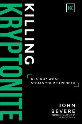Killing Kryptonite: Distruge ceea ce îți fură puterea - Killing Kryptonite: Destroy What Steals Your Strength