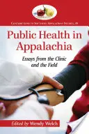 Sănătatea publică în Appalachia: Eseuri din clinică și de pe teren - Public Health in Appalachia: Essays from the Clinic and the Field