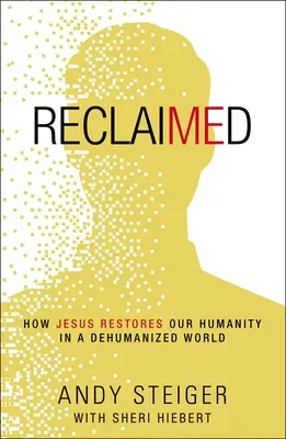 Reclaimed: Cum ne redă Iisus umanitatea într-o lume dezumanizată - Reclaimed: How Jesus Restores Our Humanity in a Dehumanized World