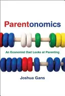 Parentonomics: Un tată economist se uită la parenting - Parentonomics: An Economist Dad Looks at Parenting