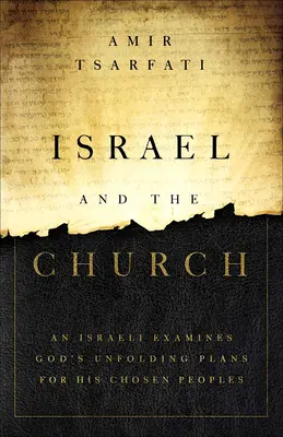 Israel și Biserica: Un israelian examinează planurile lui Dumnezeu pentru popoarele Sale alese - Israel and the Church: An Israeli Examines God's Unfolding Plans for His Chosen Peoples