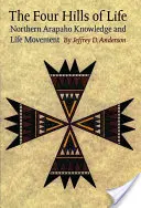 Cele patru coline ale vieții: Mișcarea cunoașterii și a vieții Arapaho de Nord - The Four Hills of Life: Northern Arapaho Knowledge and Life Movement
