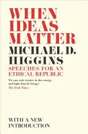 Când ideile contează: Discursuri pentru o republică etică - When Ideas Matter: Speeches for an Ethical Republic