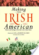 Crearea irlandezului american: Istoria și moștenirea irlandezilor în Statele Unite - Making the Irish American: History and Heritage of the Irish in the United States