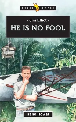 Jim Elliot: El nu este un nebun - Jim Elliot: He Is No Fool