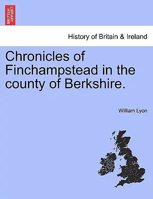 Cronicile din Finchampstead în comitatul Berkshire. - Chronicles of Finchampstead in the County of Berkshire.