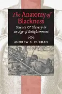 Anatomia negrietății: Știință și sclavie într-o epocă a Iluminismului - The Anatomy of Blackness: Science & Slavery in an Age of Enlightenment