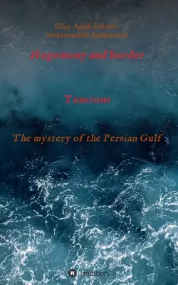 Hegemonie și tensiuni la frontieră: Misterul Golfului Persic - Hegemony and border tensions: The mystery of the Persian Gulf