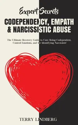 Secrete de expert - Codependența, empatia și abuzul narcisist: Ghidul final de recuperare pentru vindecarea de a fi codependent, controlul emoțiilor și pentru identificareai - Expert Secrets - Codependency, Empath & Narcissistic Abuse: The Ultimate Recovery Guide to Cure Being Codependent, Control Emotions, and for Identifyi
