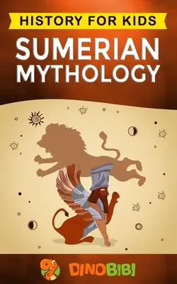 Mitologia sumeriană: Istorie pentru copii: Un ghid captivant pentru istoria sumeriană antică, miturile sumeriene ale zeilor sumerieni, zeițelor și mon - Sumerian Mythology: History for kids: A captivating guide to ancient Sumerian history, Sumerian myths of Sumerian Gods, Goddesses, and Mon