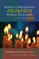 World Christianity Encounters World Religions: O summa a dialogului interconfesional - World Christianity Encounters World Religions: A Summa of Interfaith Dialogue