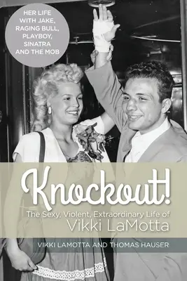 Knockout! Viața sexy, violentă și extraordinară a lui Vikki LaMotta - Knockout! The Sexy, Violent and Extraordinary Life of Vikki LaMotta