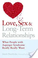 Dragoste, sex și relații pe termen lung: Ce își doresc cu adevărat persoanele cu sindrom Asperger - Love, Sex and Long-Term Relationships: What People with Asperger Syndrome Really Really Want
