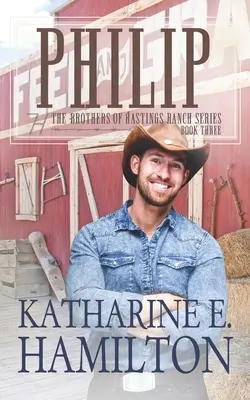 Philip: Cartea a treia a seriei Frații din Hastings Ranch - Philip: The Brothers of Hastings Ranch Book Three