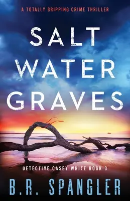 Saltwater Graves: Un thriller polițist absolut captivant - Saltwater Graves: A totally gripping crime thriller