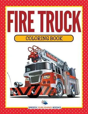 Camion de pompieri Carte de colorat - Fire Truck Coloring Book