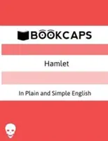 Hamlet In Plain and Simple English: (O traducere modernă și versiunea originală) - Hamlet In Plain and Simple English: (A Modern Translation and the Original Version)