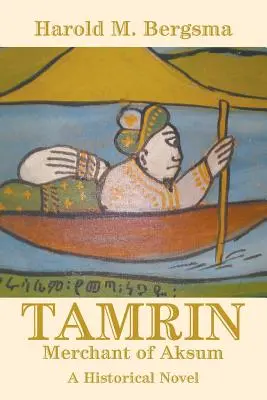 Tamrin: Merchant of Aksum: Un roman istoric - Tamrin: Merchant of Aksum: A Historical Novel