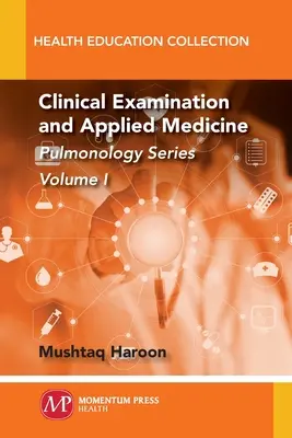 Examinare clinică și medicină aplicată, volumul I: Seria Pulmonologie - Clinical Examination and Applied Medicine, Volume I: Pulmonology Series