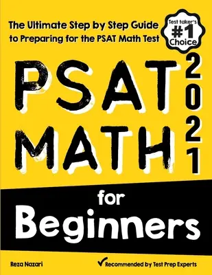 PSAT Math pentru începători: Ghidul final pas cu pas pentru pregătirea pentru testul PSAT Math - PSAT Math for Beginners: The Ultimate Step by Step Guide to Preparing for the PSAT Math Test