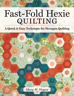 Fast-Fold Hexie Quilting: O tehnică rapidă și ușoară pentru matlasarea în hexagon - Fast-Fold Hexie Quilting: A Quick & Easy Technique for Hexagon Quilting