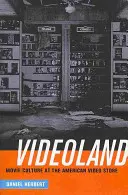 Videoland: Cultura cinematografică și magazinul video american - Videoland: Movie Culture and the American Video Store