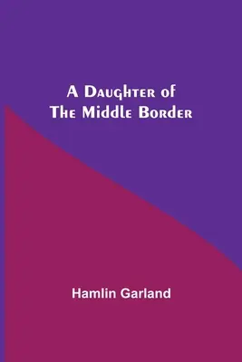 O fiică a graniței de mijloc - A Daughter Of The Middle Border