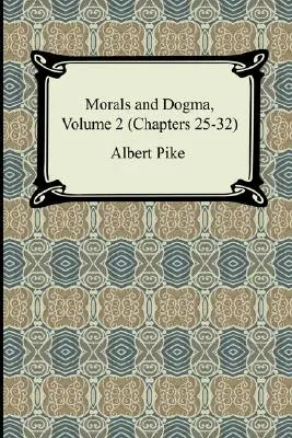 Morală și dogmă, volumul 2 (capitolele 25-32) - Morals and Dogma, Volume 2 (Chapters 25-32)