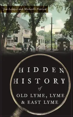 Istoria ascunsă a localităților Old Lyme, Lyme și East Lyme - Hidden History of Old Lyme, Lyme and East Lyme