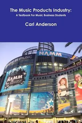 The Music Products Industry: Un manual pentru studenții de la Music Business - The Music Products Industry: A Textbook for Music Business Students