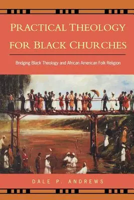 Teologie practică pentru bisericile negre: O punte între teologia neagră și religia populară afro-americană - Practical Theology for Black Churches: Bridging Black Theology and African American Folk Religion