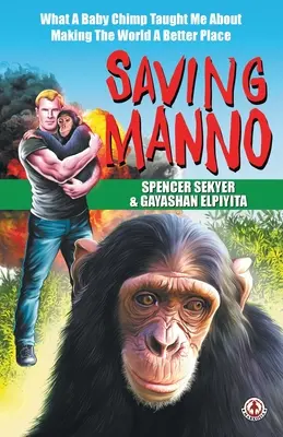 Salvarea lui Manno: Ce m-a învățat un pui de cimpanzeu despre cum să fac lumea un loc mai bun - Saving Manno: What a Baby Chimp Taught Me About Making the World a Better Place