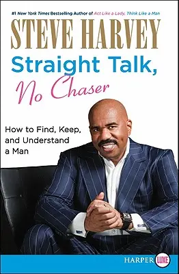 Straight Talk, No Chaser: Cum să găsești, să păstrezi și să înțelegi un bărbat - Straight Talk, No Chaser: How to Find, Keep, and Understand a Man