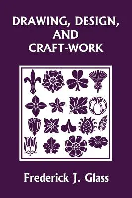 Desen, design și artizanat (Clasicii de ieri) - Drawing, Design, and Craft-Work (Yesterday's Classics)