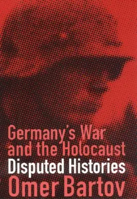 Războiul din Germania și Holocaustul: Istorii contestate - Germany's War and the Holocaust: Disputed Histories