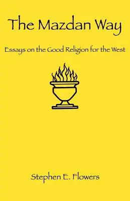 Calea Mazdan: Eseuri despre buna religie pentru Occident - The Mazdan Way: Essays on the Good Religion for the West