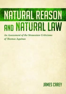 Rațiunea naturală și legea naturală: O evaluare a criticilor straussiene ale lui Toma de Aquino - Natural Reason and Natural Law: An Assessment of the Straussian Criticisms of Thomas Aquinas