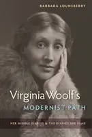 Calea modernistă a Virginiei Woolf: jurnalele ei de mijloc și jurnalele pe care le-a citit - Virginia Woolf's Modernist Path: Her Middle Diaries and the Diaries She Read