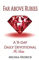 Departe deasupra rubinelor: Un devoțional zilnic de 31 de zile pentru doamne - Far Above Rubies: A 31-Day Daily Devotional for Ladies