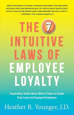 Cele 7 legi intuitive ale loialității angajaților: Adevăruri fascinante despre ce este nevoie pentru a crea angajați cu adevărat loiali și implicați - The 7 Intuitive Laws of Employee Loyalty: Fascinating Truths About What It Takes to Create Truly Loyal and Engaged Employees