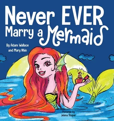 Niciodată să nu te căsătorești cu o sirenă - Never EVER Marry a Mermaid