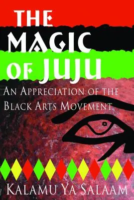 Magia Juju: O apreciere a Mișcării Artelor Negre - The Magic of Juju: An Appreciation of the Black Arts Movement