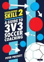 Developing Skill 2: Un ghid pentru antrenamentul de fotbal 3v3 - Developing Skill 2: A Guide to 3v3 Soccer Coaching