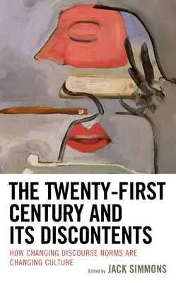The Twenty-First Century and Its Discontents: Cum schimbarea normelor discursului schimbă cultura - The Twenty-First Century and Its Discontents: How Changing Discourse Norms are Changing Culture